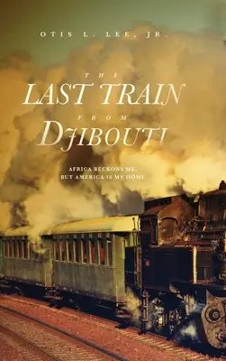 Posledný vlak z Džibuti: Afrika ma láka, ale Amerika je môj domov - The Last Train From Djibouti: Africa Beckons Me, But America is My Home