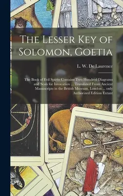 Menší Šalamúnov kľúč, Goetia: kniha zlých duchov obsahuje dvesto schém a pečatí na vyvolávanie ... Preklad zo starovekého rukopisu - The Lesser Key of Solomon, Goetia: the Book of Evil Spirits Contains Two Hundred Diagrams and Seals for Invocation ... Translated From Ancient Manuscr