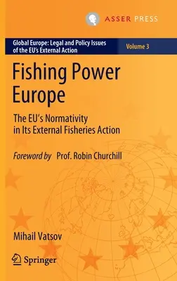 Fishing Power Europe: Normativita EÚ v jej vonkajšej činnosti v oblasti rybného hospodárstva - Fishing Power Europe: The Eu's Normativity in Its External Fisheries Action