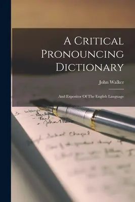 Kritický slovník výslovnosti: A výklad anglického jazyka - A Critical Pronouncing Dictionary: And Expositor Of The English Language