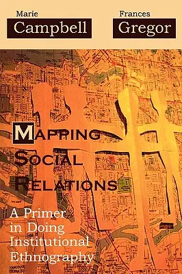 Mapovanie sociálnych vzťahov: Základy inštitucionálnej etnografie - Mapping Social Relations: A Primer in Doing Institutional Ethnography