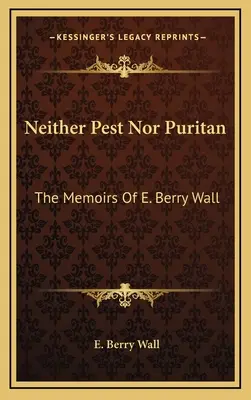 Ani škodca, ani puritán: Berry Wallovej - Neither Pest Nor Puritan: The Memoirs Of E. Berry Wall