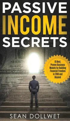 Pasívny príjem: (Dropshipping, Affiliate M - Passive Income: Secrets - 15 Best, Proven Business Models for Building Financial Freedom in 2018 and Beyond (Dropshipping, Affiliate M
