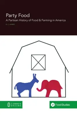 Párty jedlo: Stranícke dejiny potravinovej a poľnohospodárskej politiky v Amerike - Party Food: A Partisan History of Food & Farming Policy in America