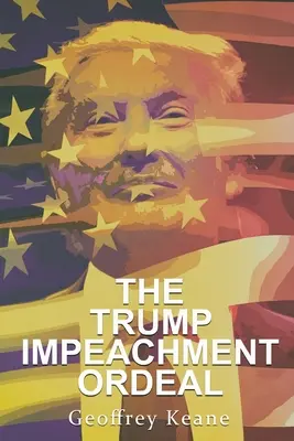 Trumpovo obvinenie z obžaloby (The Trump Impeachment Ordeal) - The Trump Impeachment Ordeal