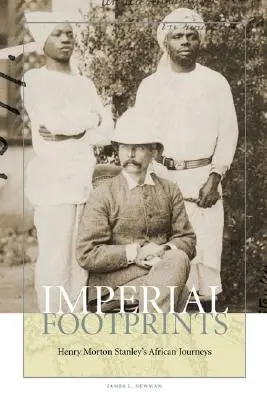 Imperiálne stopy: Henry Morton Stanley: africké cesty - Imperial Footprints: Henry Morton Stanley's African Journeys