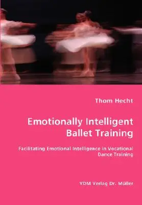 Emocionálne inteligentný baletný tréning - uľahčenie emocionálnej inteligencie v profesionálnom tanečnom tréningu - Emotionally Intelligent Ballet Training- Facilitating Emotional Intelligence in Vocational Dance Training