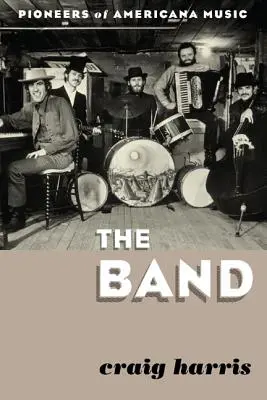 Kapela: Pionieri americkej hudby - The Band: Pioneers of Americana Music