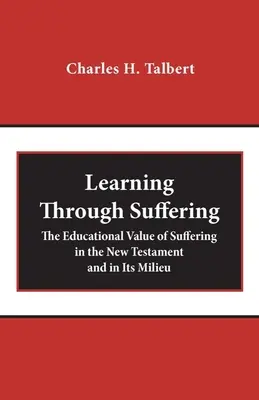 Učenie prostredníctvom utrpenia: Výchovná hodnota utrpenia v Novom zákone a v jeho prostredí - Learning Through Suffering: The Educational Value of Suffering in the New Testament and in Its Milieu
