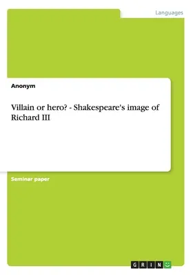Zloduch alebo hrdina? - Shakespearov obraz Richarda III. - Villain or hero? - Shakespeare's image of Richard III