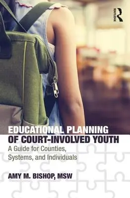 Plánovanie vzdelávania súdne trestanej mládeže: Príručka pre okresy, systémy a jednotlivcov - Educational Planning of Court-Involved Youth: A Guide for Counties, Systems, and Individuals