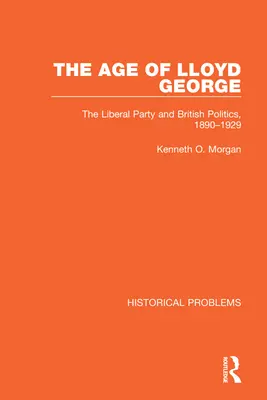Vek Lloyda Georgea: Liberálna strana a britská politika, 1890-1929 - The Age of Lloyd George: The Liberal Party and British Politics, 1890-1929