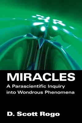 Zázraky: Parascientific Inquiry into Wonderrous Phenomena (Parascientific Inquiry into Wonderous Phenomena) - Miracles: A Parascientific Inquiry into Wondrous Phenomena
