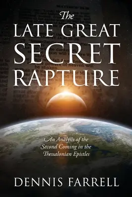 Neskoré veľké tajné vytrženie: Analýza druhého príchodu v Tesalonických listoch - The Late Great Secret Rapture: An Analysis of the Second Coming in the Thessalonian Epistles