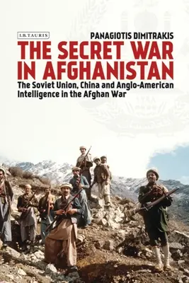 Tajná vojna v Afganistane: Tajné operácie v Afganistane: Sovietsky zväz, Čína a anglo-americká spravodajská služba vo vojne v Afganistane - The Secret War in Afghanistan: The Soviet Union, China and Anglo-American Intelligence in the Afghan War