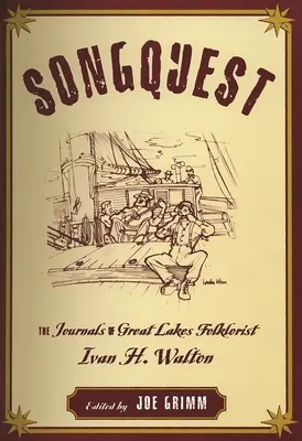 Songquest: Walton: The Journals of Great Lakes Folklorist Ivan H. - Songquest: The Journals of Great Lakes Folklorist Ivan H. Walton