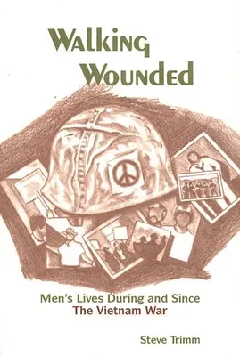 Kráčanie zranených: Životy mužov počas vojny vo Vietname a po nej - Walking Wounded: Men's Lives During and Since the Vietnam War