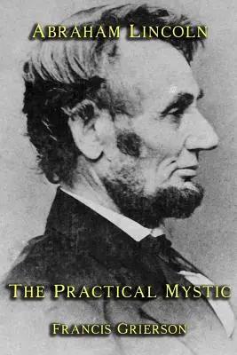 Abraham Lincoln: Praktický mystik - Abraham Lincoln: The Practical Mystic