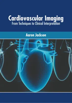 Kardiovaskulárne zobrazovanie: Od techník ku klinickej interpretácii - Cardiovascular Imaging: From Techniques to Clinical Interpretation