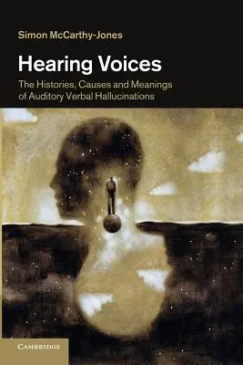 Počuť hlasy: Hlasy: História, príčiny a významy sluchových verbálnych halucinácií - Hearing Voices: The Histories, Causes and Meanings of Auditory Verbal Hallucinations