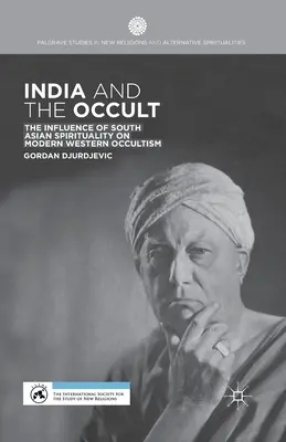 India a okultizmus: Vplyv juhoázijskej spirituality na moderný západný okultizmus - India and the Occult: The Influence of South Asian Spirituality on Modern Western Occultism
