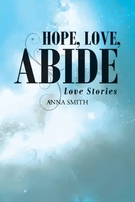 Nádej, láska, zotrvanie: Príbehy o láske - Hope, Love, Abide: Love Stories