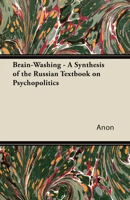 Vymývanie mozgov - syntéza ruskej učebnice psychopolitiky - Brain-Washing - A Synthesis of the Russian Textbook on Psychopolitics