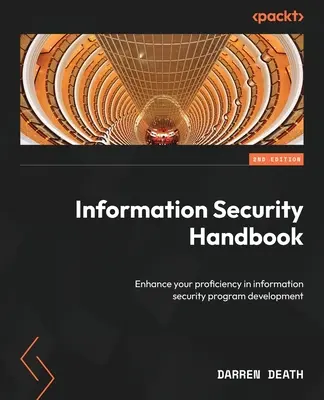 Príručka informačnej bezpečnosti - druhé vydanie: Zlepšite svoju odbornosť v oblasti vývoja programov informačnej bezpečnosti - Information Security Handbook - Second Edition: Enhance your proficiency in information security program development