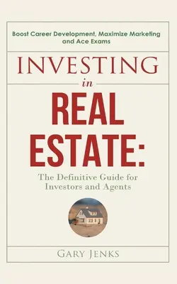 Investovanie do nehnuteľností: : Zlepšite svoj kariérny rast, maximalizujte marketing a vyhrajte skúšky - Investing in Real Estate: : The Definitive Guide for Investors and Agents Boost Career Development, Maximize Marketing and Ace Exams
