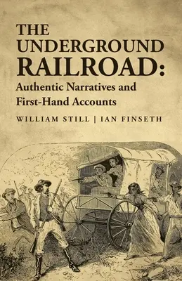 Podzemná železnica: Autentické rozprávania a svedectvá z prvej ruky - The Underground Railroad: Authentic Narratives and First-Hand Accounts