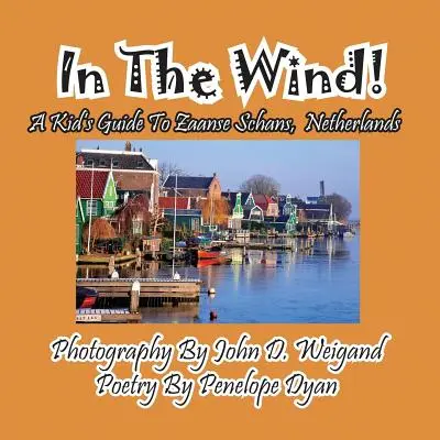 Vo vetre! Detský sprievodca po Zaanse Schans, Holandsko - In The Wind! A Kid's Guide To Zaanse Schans, Netherlands