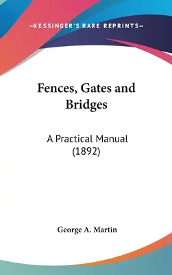 Ploty, brány a mosty: Praktická príručka (1892) - Fences, Gates and Bridges: A Practical Manual (1892)