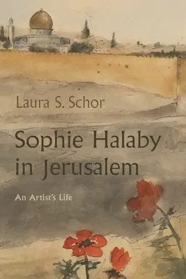 Sophie Halaby v Jeruzaleme: Život umelkyne - Sophie Halaby in Jerusalem: An Artist's Life