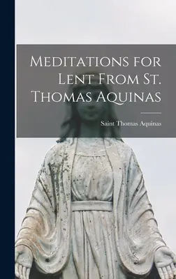 Meditácie na pôstne obdobie od svätého Tomáša Akvinského - Meditations for Lent From St. Thomas Aquinas