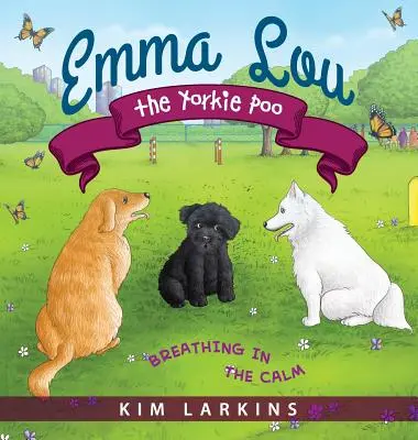 Emma Lou the Yorkie Poo: Dýchanie v pokoji - Emma Lou the Yorkie Poo: Breathing in the Calm
