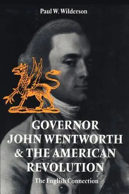 Guvernér John Wentworth a americká revolúcia: Spojenie s Anglickom - Governor John Wentworth & the American Revolution: The English Connection