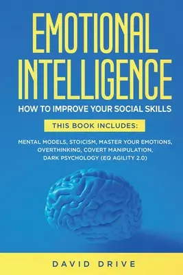 Emocionálna inteligencia: Ako zlepšiť svoje sociálne zručnosti. 6 kníh v 1: Mentálne modely, Stoicizmus, Ovládnite svoje emócie, Nadmerné myslenie, Skrytá m - Emotional Intelligence: How To Improve Your Social Skills. 6 Books in 1: Mental Models, Stoicism, Master Your Emotions, Overthinking, Covert M