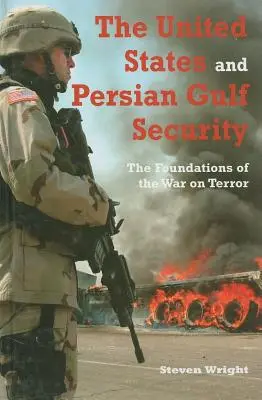 Spojené štáty a bezpečnosť v Perzskom zálive: Základy vojny proti terorizmu - The United States and Persian Gulf Security: The Foundations of the War on Terror