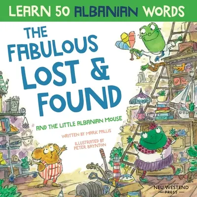 Báječné straty a nálezy a malá albánska myška: Albánska kniha pre deti. Naučte sa 50 albánskych slovíčok so zábavnou, srdečnou albánskou angličtinou chi - The Fabulous Lost & Found and the little Albanian mouse: Albanian book for kids. Learn 50 Albanian words with a fun, heartwarming Albanian English chi