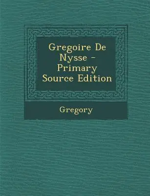 Gregoire de Nysse - Primárne vydanie prameňov - Gregoire de Nysse - Primary Source Edition