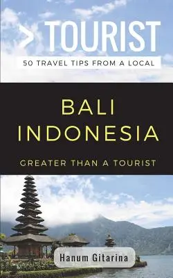 Viac ako turista - Bali Indonézia: 50 cestovateľských tipov od miestnych - Greater Than a Tourist- Bali Indonesia: 50 Travel Tips from a Local