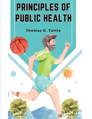 Zásady verejného zdravotníctva: Boj za zdravie a nepriatelia zdravia - Principles of Public Health: The Fight for The Health and The Enemies of Health