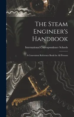 Príručka parného inžiniera: Pohodlná príručka pre všetky osoby - The Steam Engineer's Handbook: A Convenient Reference Book for All Persons