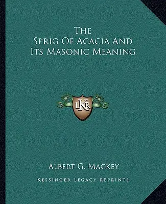 Akáciová vetvička a jej slobodomurársky význam - The Sprig Of Acacia And Its Masonic Meaning