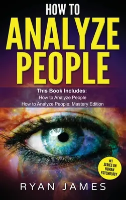 Ako analyzovať ľudí: 2 rukopisy - Ako si okamžite osvojiť čítanie kohokoľvek pomocou reči tela, typov osobnosti a ľudskej psychológie - How to Analyze People: 2 Manuscripts - How to Master Reading Anyone Instantly Using Body Language, Personality Types, and Human Psychology
