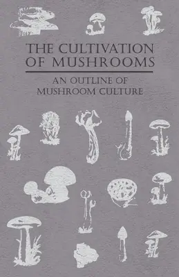 Pestovanie húb - náčrt pestovania húb - The Cultivation of Mushrooms - An Outline of Mushroom Culture
