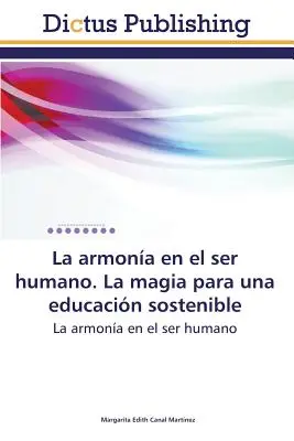 La Armonia En El Ser Humano. La Magia Para Una Educacion Sostenible
