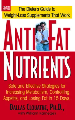 Výživové látky proti tvorbe tuku: Bezpečné a účinné stratégie na zvýšenie metabolizmu, kontrolu chuti do jedla a odbúravanie tukov za 15 dní - Anti-Fat Nutrients: Safe and Effective Strategies for Increasing Metabolism, Controlling Appetite, and Losing Fat in 15 Days