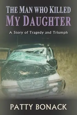 Muž, ktorý mi zabil dcéru: Príbeh tragédie a triumfu - The Man Who Killed My Daughter: A Story of Tragedy and Triumph