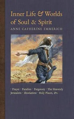 Vnútorný život a svety duše a ducha: Modlitby, podobenstvá, očistec, nebeský Jeruzalem, zjavenia, sväté miesta, evanjeliá atď. - Inner Life and Worlds of Soul & Spirit: Prayers, Parables, Purgatory, Heavenly Jerusalem, Revelations, Holy Places, Gospels, &c.